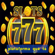 plataforma que ta pagando agora